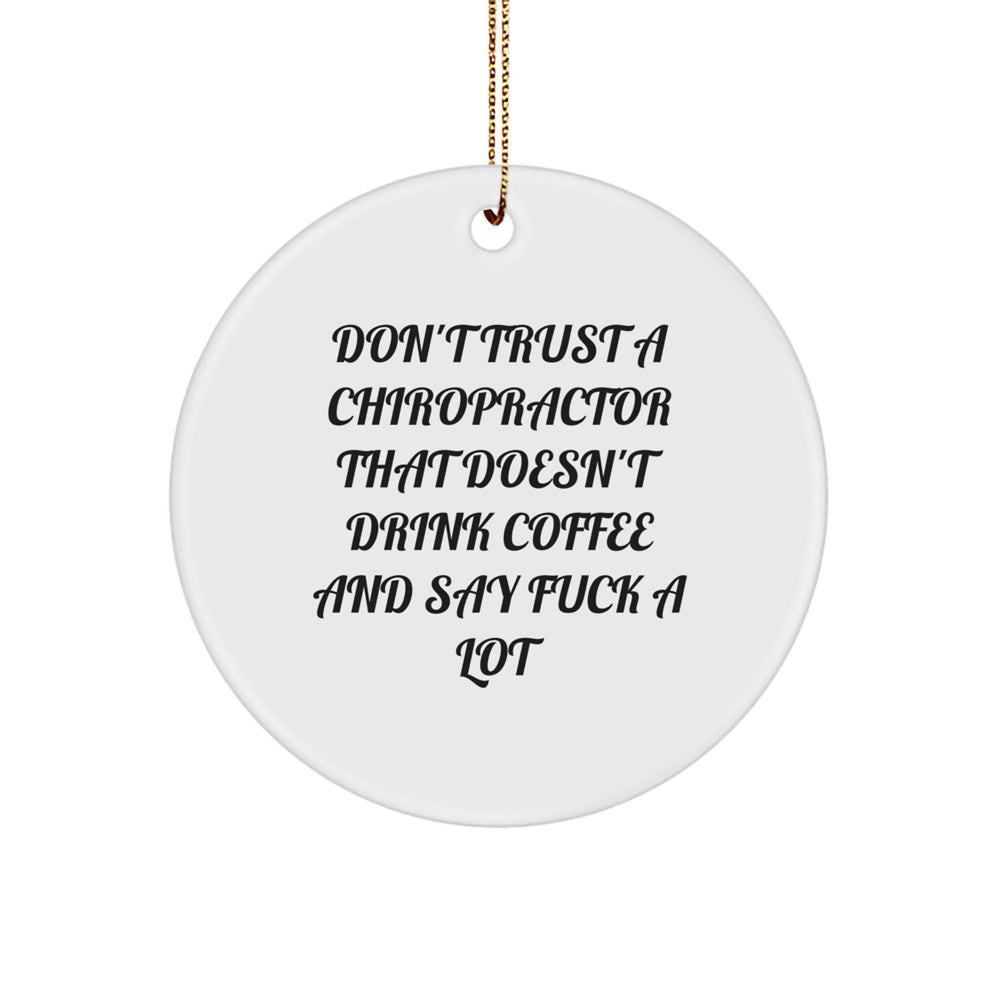 Funny Chiropractor Gifts - 'Don't Trust A Chiropractor That Doesn't Drink Coffee And Say F--k A Lot' Circle Ornament, White, Christmas Unique Gifts from Friends to Family - Image 1