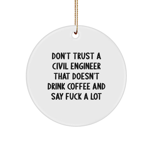 Funny Civil Engineer Gifts for Him, Circle Ornament with 'Don't Trust A Civil Engineer' Quote, Christmas Unique Gifts from Friends - Image 1