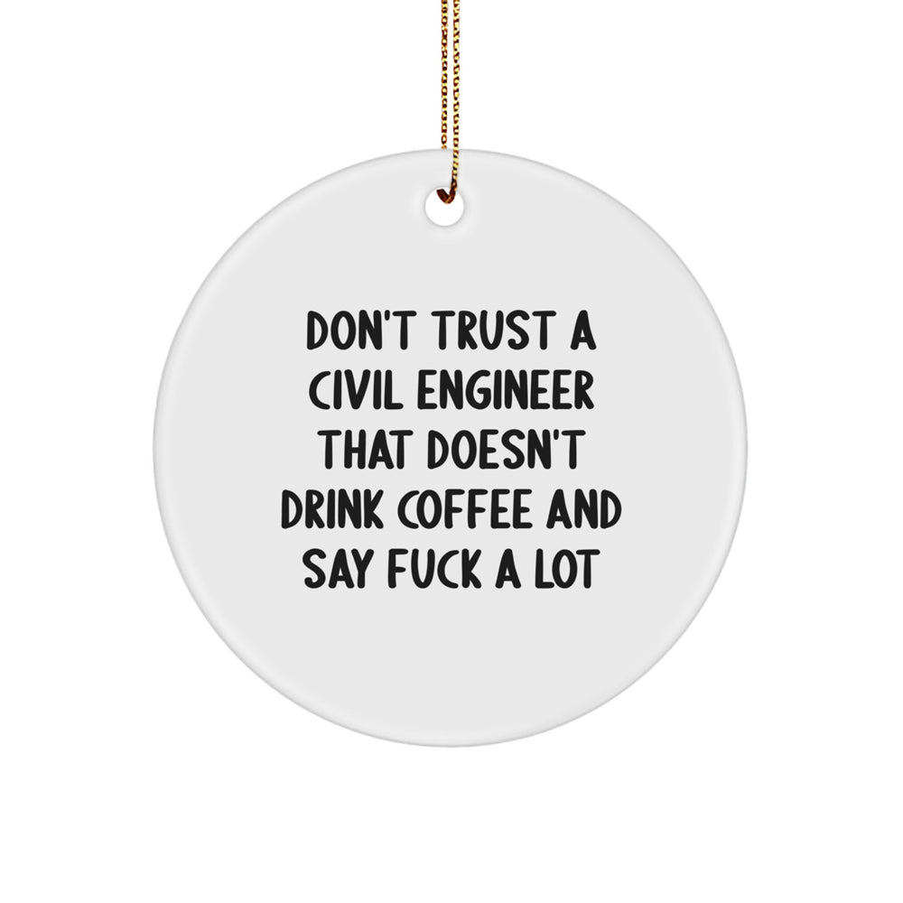 Funny Civil Engineer Gifts for Him, Circle Ornament with 'Don't Trust A Civil Engineer' Quote, Christmas Unique Gifts from Friends - Image 1
