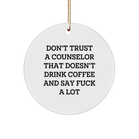Funny Counselor Gifts from Friends for Counselors - Don't Trust A Counselor That Doesn't Drink Coffee And Say F--k A Lot - Christmas Unique Circle Ornament - Image 1
