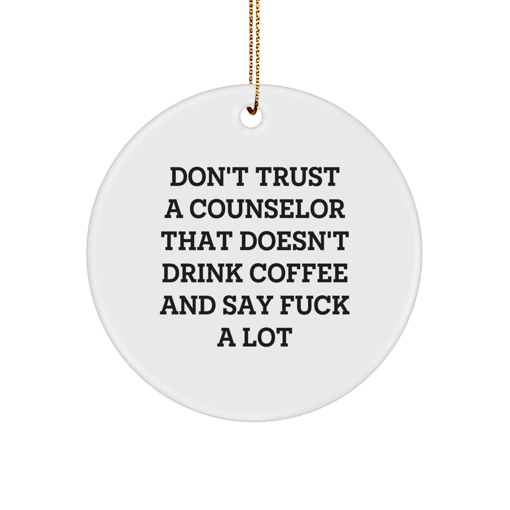 Funny Counselor Gifts from Friends for Counselors - Don't Trust A Counselor That Doesn't Drink Coffee And Say F--k A Lot - Christmas Unique Circle Ornament - Image 1