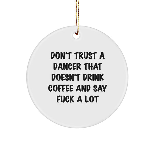 Funny Dancer Circle Ornament Gifts for Dancers - 'Don't Trust A Dancer That Doesn't Drink Coffee And Say F--k A Lot' Christmas Unique Gifts from Men to Dancers - Image 1