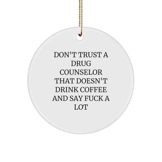 Funny Gift for Drug Counselor - Don't Trust A Drug Counselor That Doesn't Drink Coffee And Say F--k A Lot - Christmas Circle Ornament Gifts from Friends - Image 1