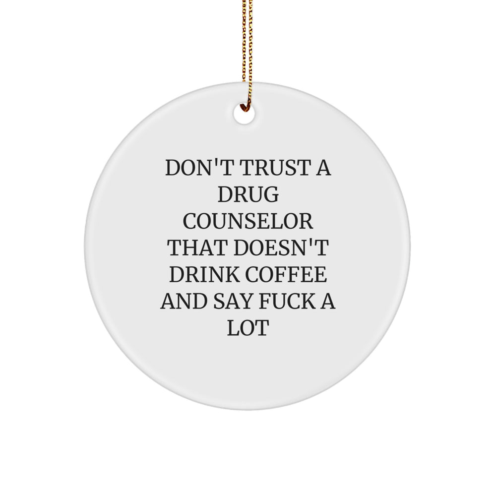 Funny Gift for Drug Counselor - Don't Trust A Drug Counselor That Doesn't Drink Coffee And Say F--k A Lot - Christmas Circle Ornament Gifts from Friends - Image 1