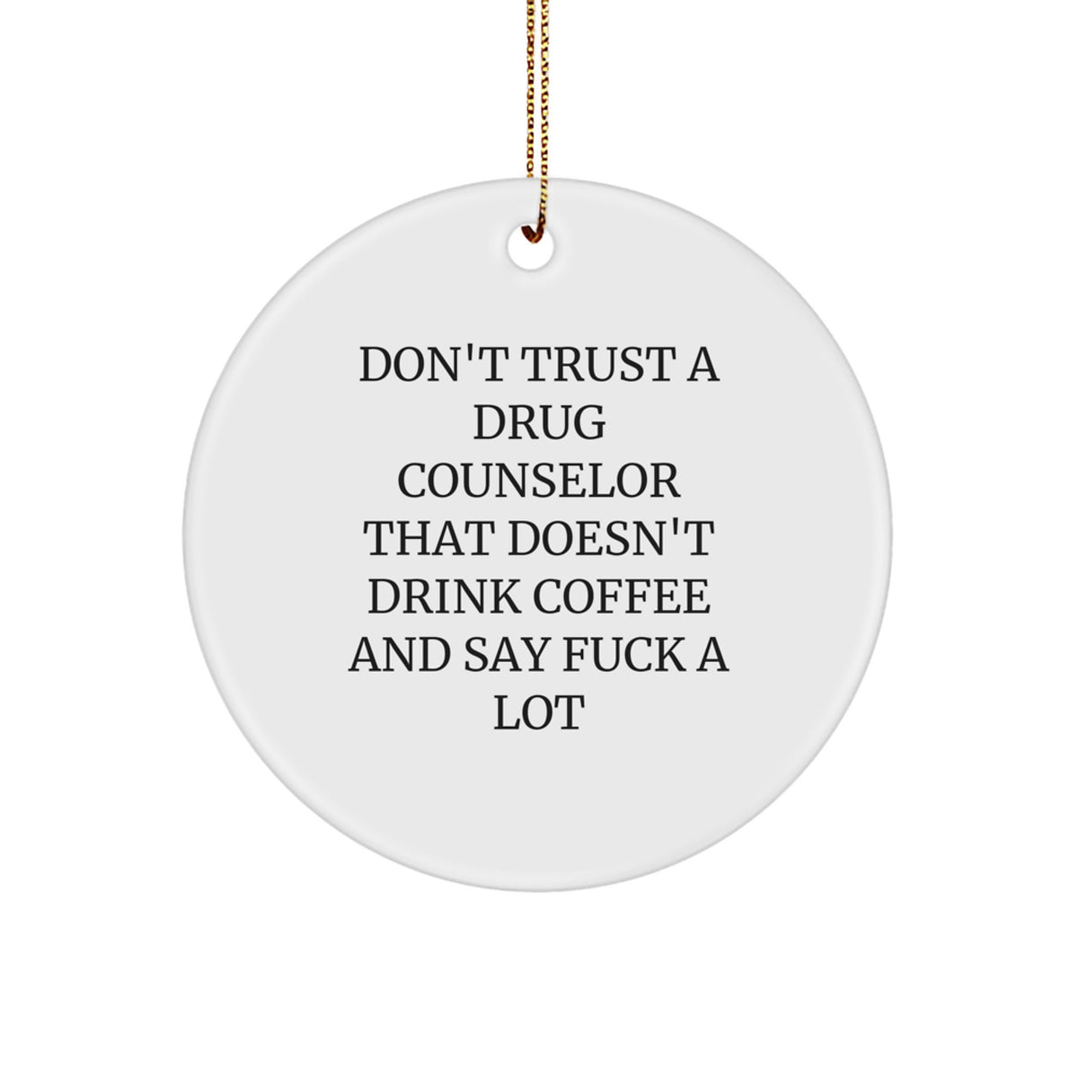 Funny Gift for Drug Counselor - Don't Trust A Drug Counselor That Doesn't Drink Coffee And Say F--k A Lot - Christmas Circle Ornament Gifts from Friends - Image 1