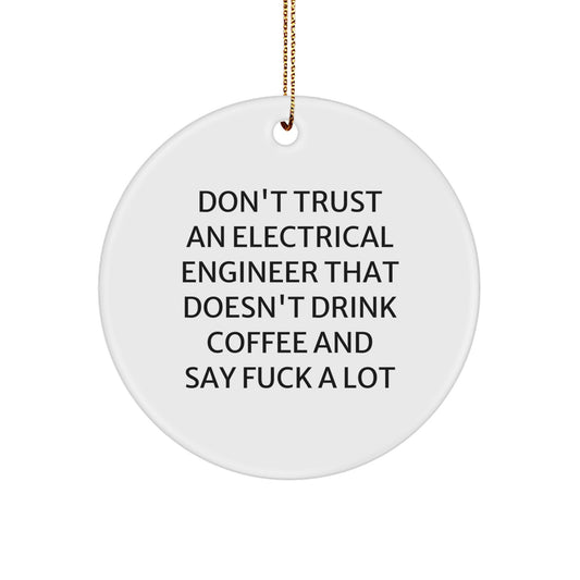 Funny Electrical Engineer Gifts from Men for Electrical Engineers - Don't Trust An Electrical Engineer That Doesn't Drink Coffee And Say 'F--k' A Lot Christmas Circle Ornament - Image 1