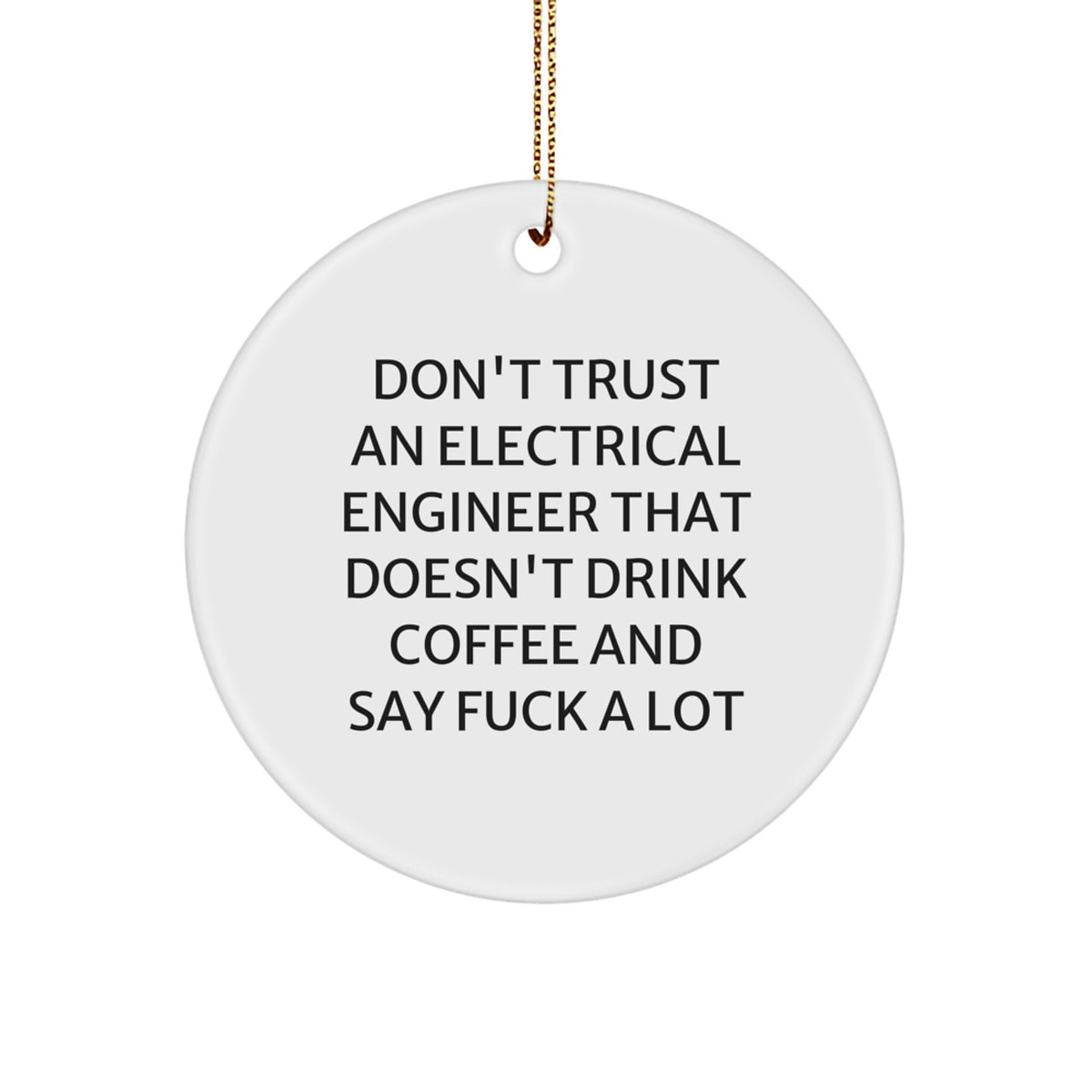 Funny Electrical Engineer Gifts from Men for Electrical Engineers - Don't Trust An Electrical Engineer That Doesn't Drink Coffee And Say 'F--k' A Lot Christmas Circle Ornament - Image 1