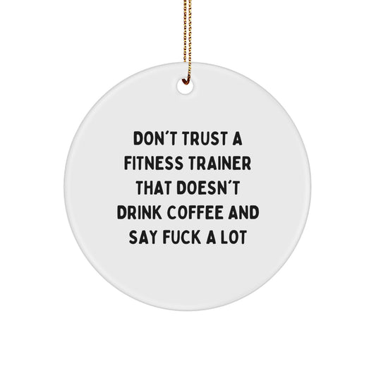 Funny Fitness Trainer Gifts from Men for Christmas Unique Circle Ornaments with Quote 'Don't Trust A Fitness Trainer That Doesn't Drink Coffee And Say F--k A Lot' for Fitness Trainers - Image 1