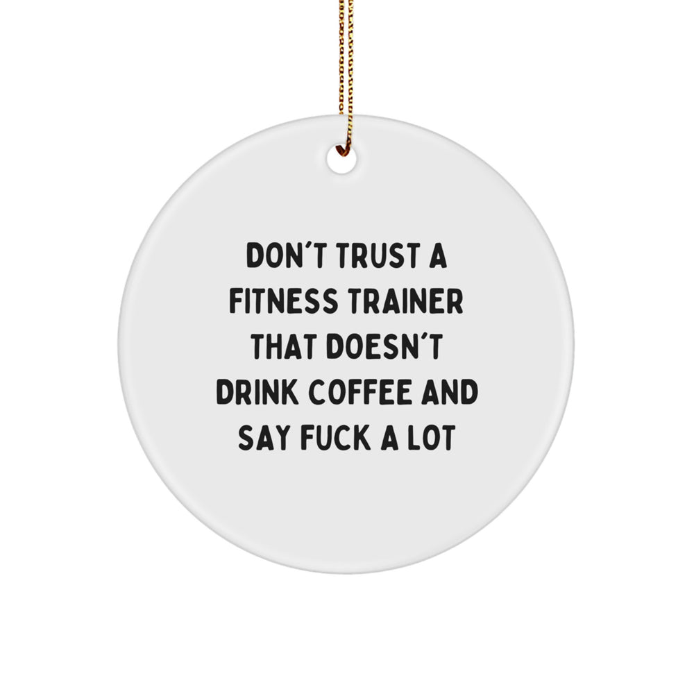 Funny Fitness Trainer Gifts from Men for Christmas Unique Circle Ornaments with Quote 'Don't Trust A Fitness Trainer That Doesn't Drink Coffee And Say F--k A Lot' for Fitness Trainers - Image 1