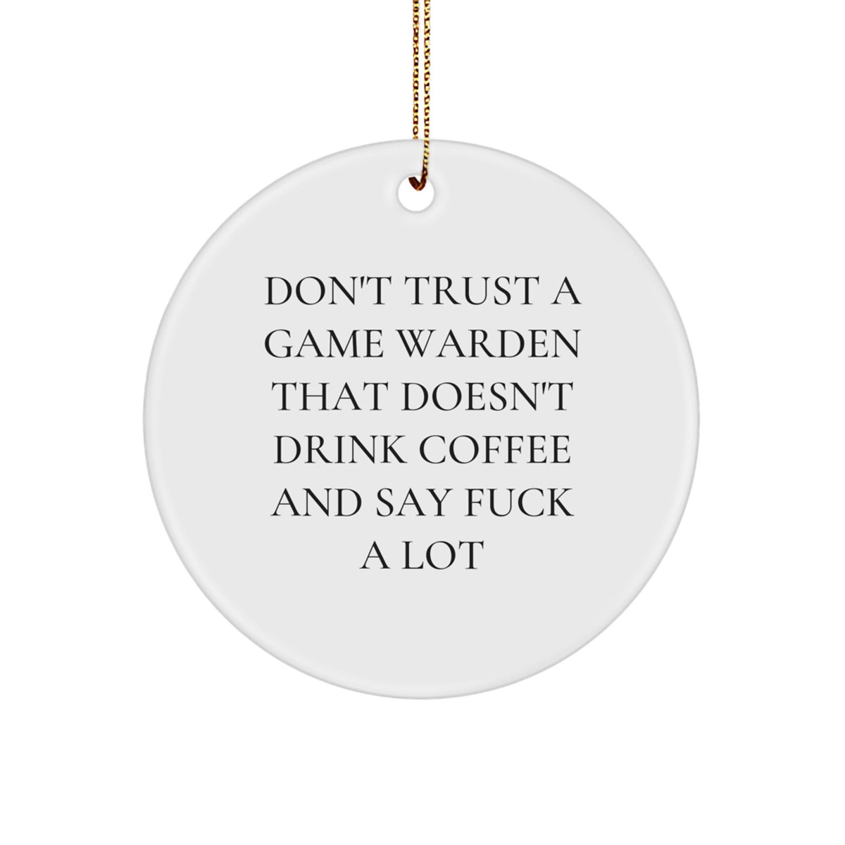 Funny Game Warden Gifts from Friends for Men - Game Warden Christmas Unique Ornaments, Don't Trust A Game Warden That Doesn't Drink Coffee - Image 1