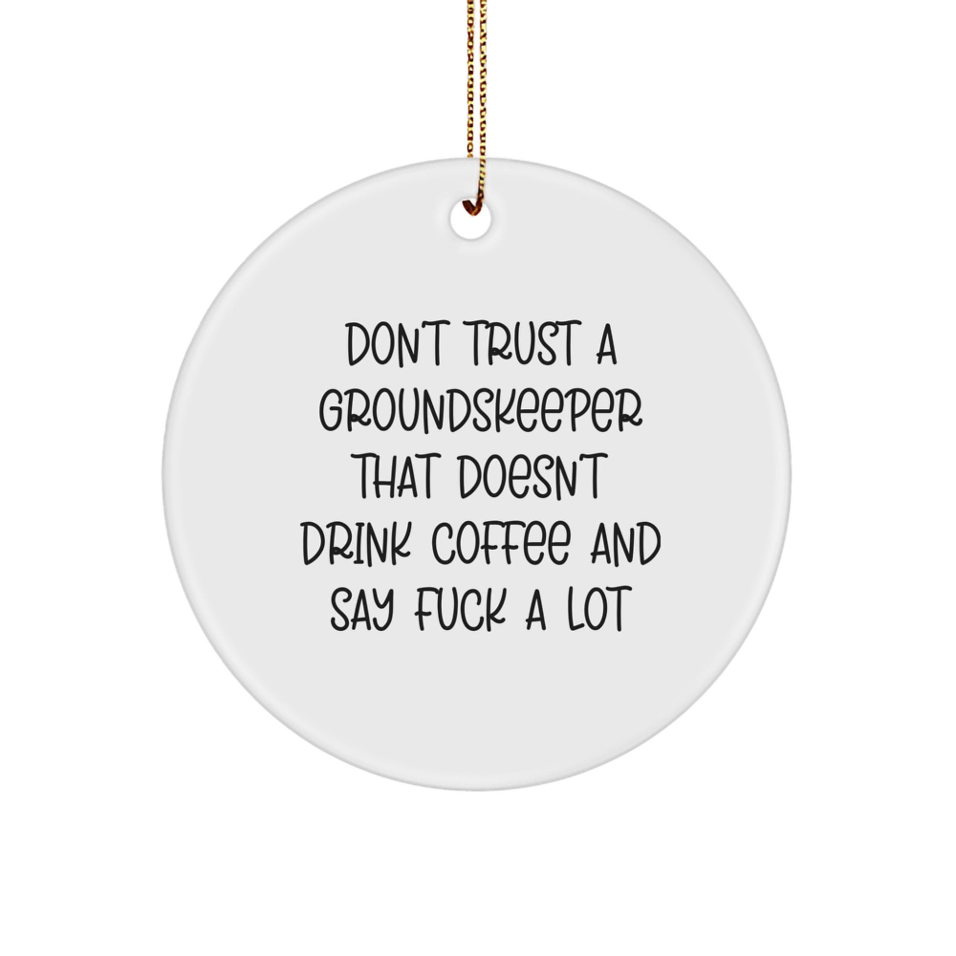 Funny groundskeeper Gifts from Friends - Don't Trust A groundskeeper That Doesn't Drink Coffee And Say 'F--k A Lot' - Circle Ornament for groundskeeper - Image 1