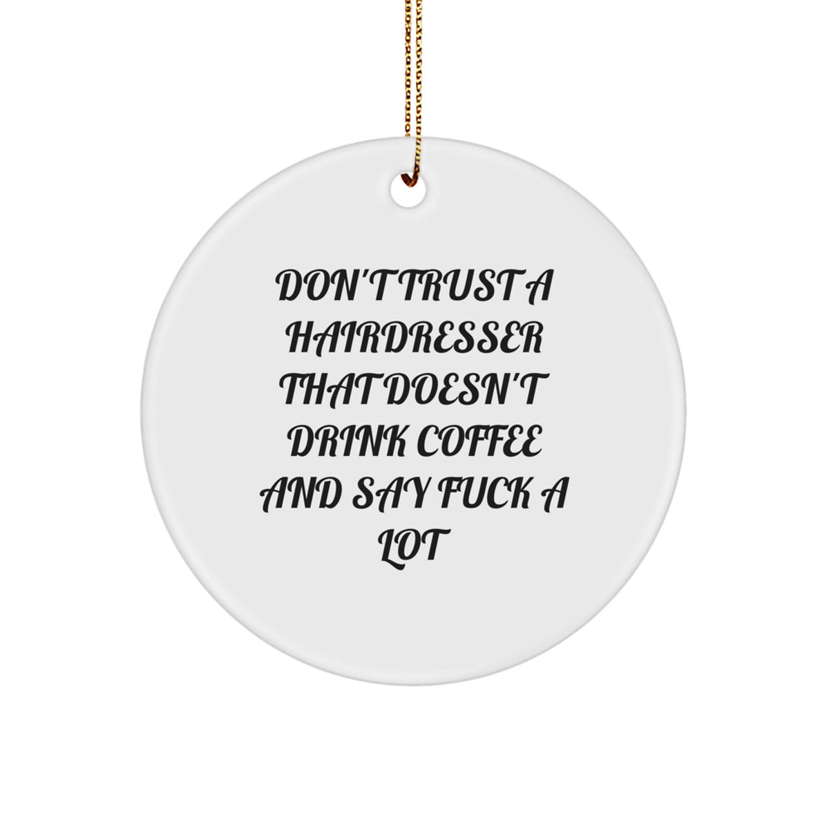 Hairdresser Gifts from Friends - Funny Circle Ornament with 'Don't Trust...' Quote, Christmas Unique Gifts for Hairdressers - Image 1