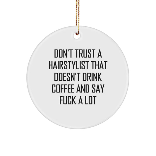 Funny Hairstylist Gifts for Women, 'Don't Trust A Hairstylist That Doesn't Drink Coffee And Say F--k A Lot', Circle Ornament, Christmas Unique Presents from Friends, Family, Coworkers - Image 1