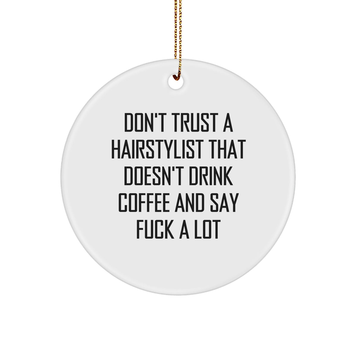 Funny Hairstylist Gifts for Women, 'Don't Trust A Hairstylist That Doesn't Drink Coffee And Say F--k A Lot', Circle Ornament, Christmas Unique Presents from Friends, Family, Coworkers - Image 1