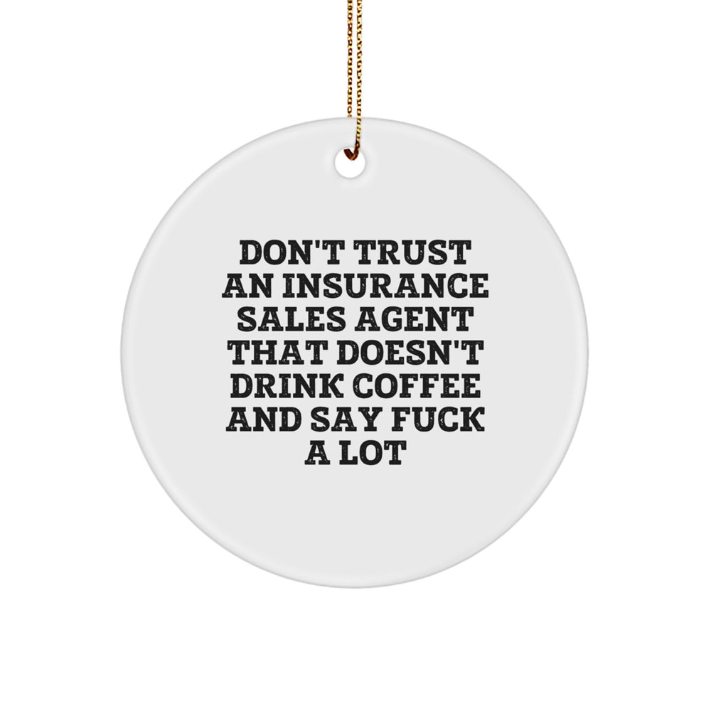 Funny Insurance Sales Agent Gifts for Men, Gifts from Friends to Insurance Sales Agent, Circle Ornament with Edgy Quote Don't Trust An Insurance Sales Agent - Image 1