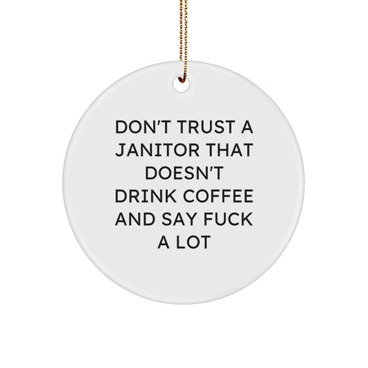 Funny Janitor Gifts from Friends, Coworkers, or Family - Unique Janitor Circle Ornament with Don't Trust A Janitor That Doesn't Drink Coffee And Say F--k A Lot Quote for Christmas - Image 1