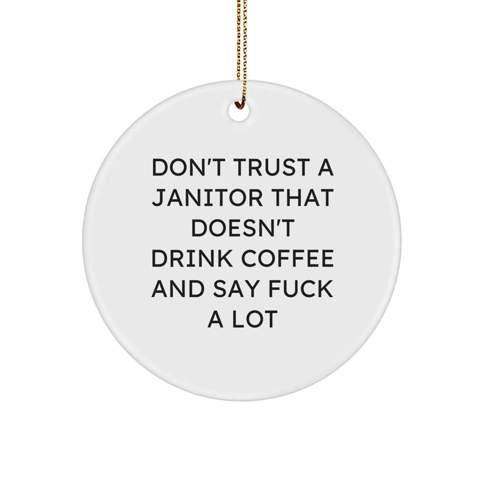 Funny Janitor Gifts from Friends, Coworkers, or Family - Unique Janitor Circle Ornament with Don't Trust A Janitor That Doesn't Drink Coffee And Say F--k A Lot Quote for Christmas - Image 1