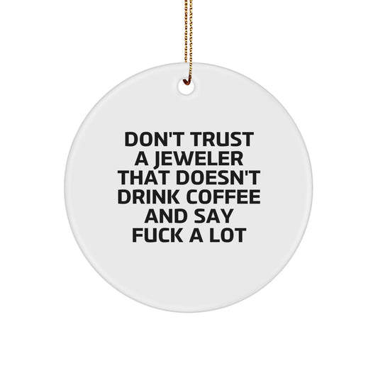 Funny Jeweler Gifts from Men Women Friends Coworkers Family - Don't Trust A Jeweler That Doesn't Drink Coffee And Say 'F--k A Lot' - Christmas Circle Ornament - Image 1