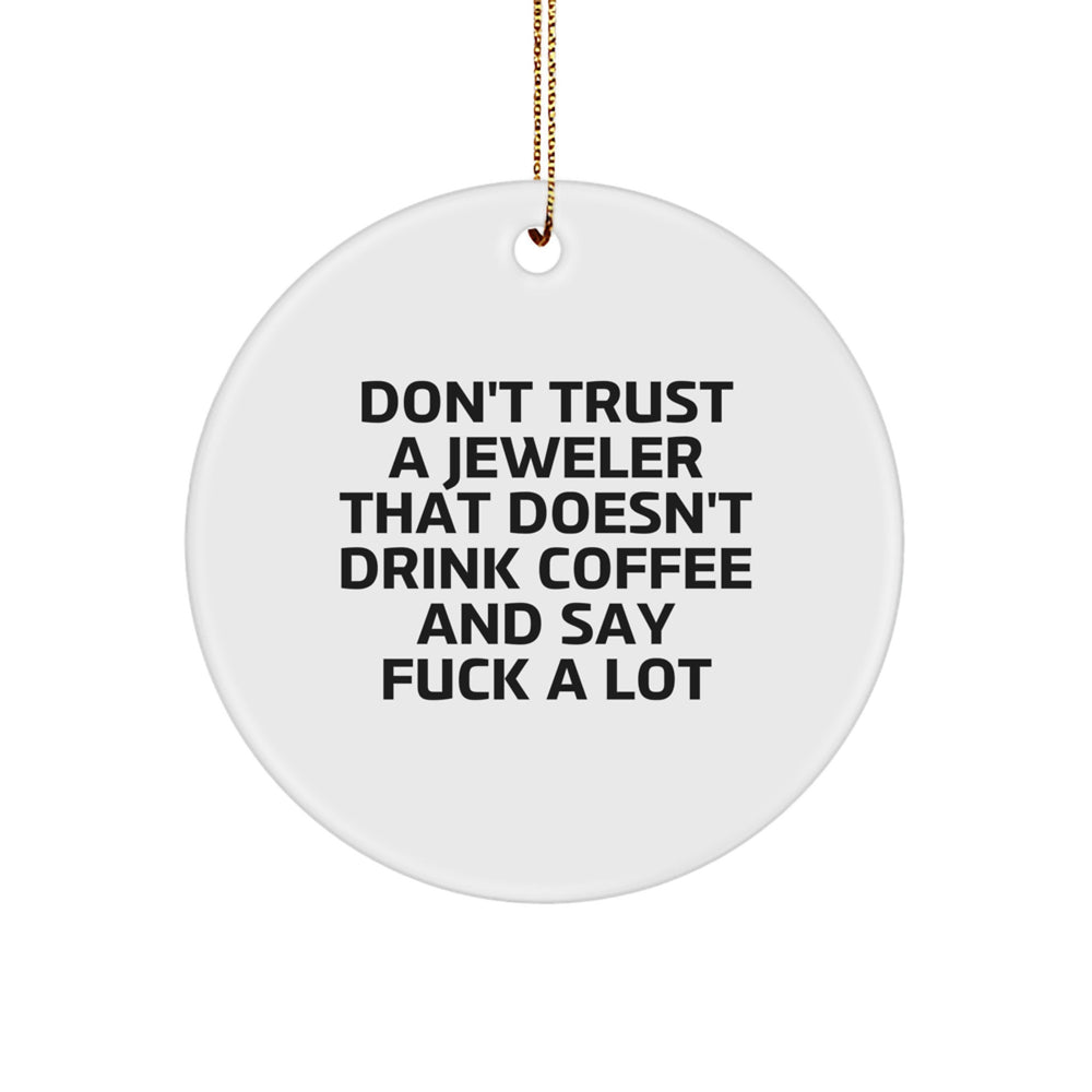 Funny Jeweler Gifts from Men Women Friends Coworkers Family - Don't Trust A Jeweler That Doesn't Drink Coffee And Say 'F--k A Lot' - Christmas Circle Ornament - Image 1
