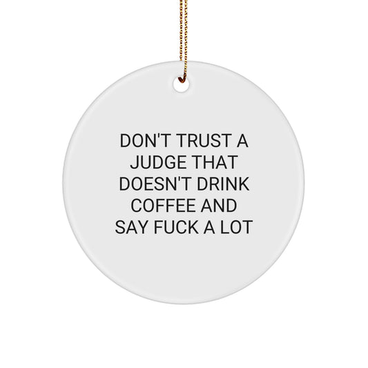Funny Judge Gifts - Don't Trust A Judge That Doesn't Drink Coffee And Say 'F--k A Lot' Circle Ornament, White, 2.75" Tall, Christmas Unique Gifts from Friends to Judge - Image 1
