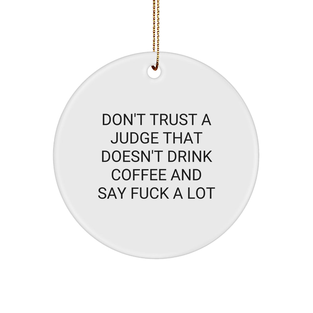 Funny Judge Gifts - Don't Trust A Judge That Doesn't Drink Coffee And Say 'F--k A Lot' Circle Ornament, White, 2.75" Tall, Christmas Unique Gifts from Friends to Judge - Image 1