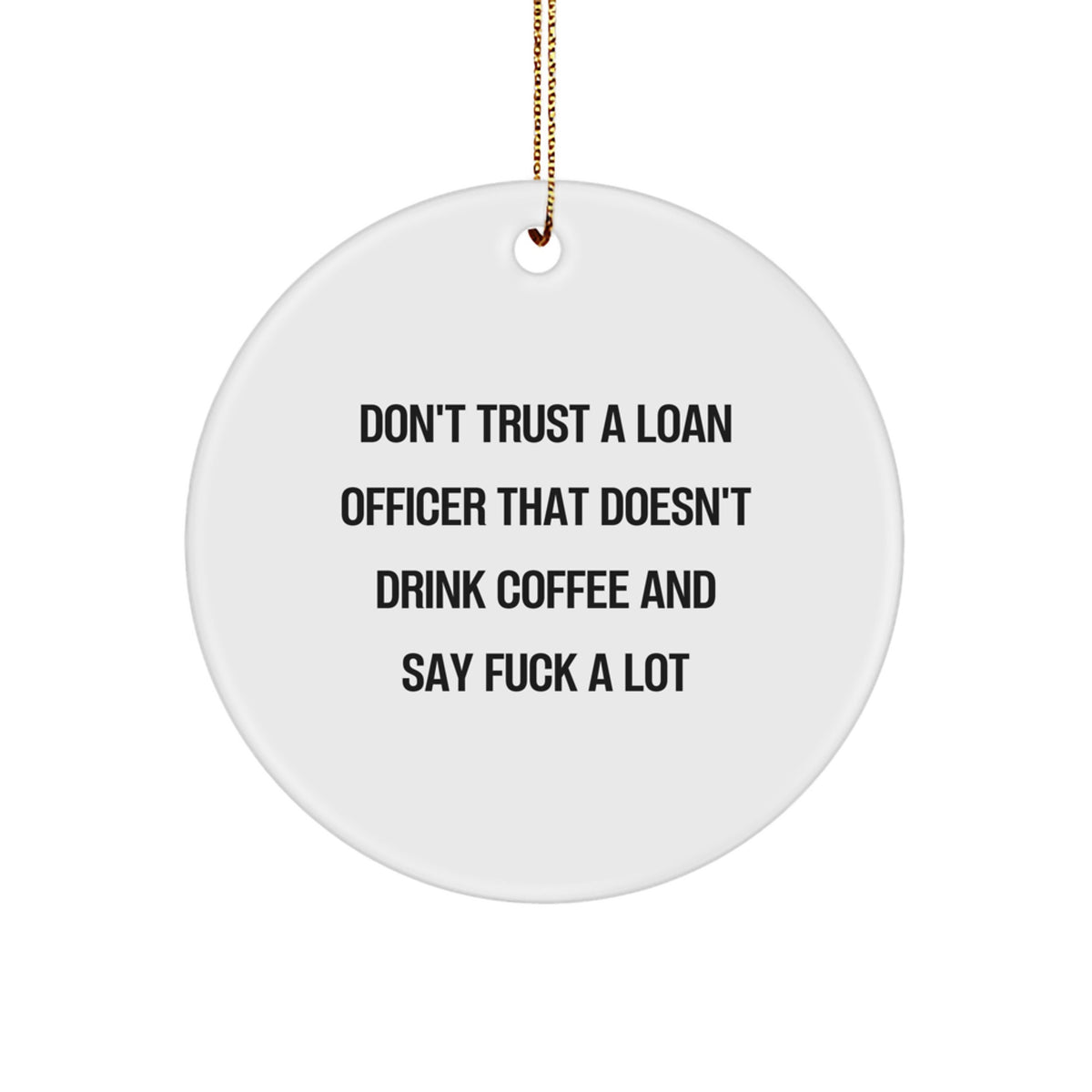 Funny Loan Officer Gifts from Friends - 'Don't Trust A Loan Officer' Circle Ornament, White, for Christmas - Image 1