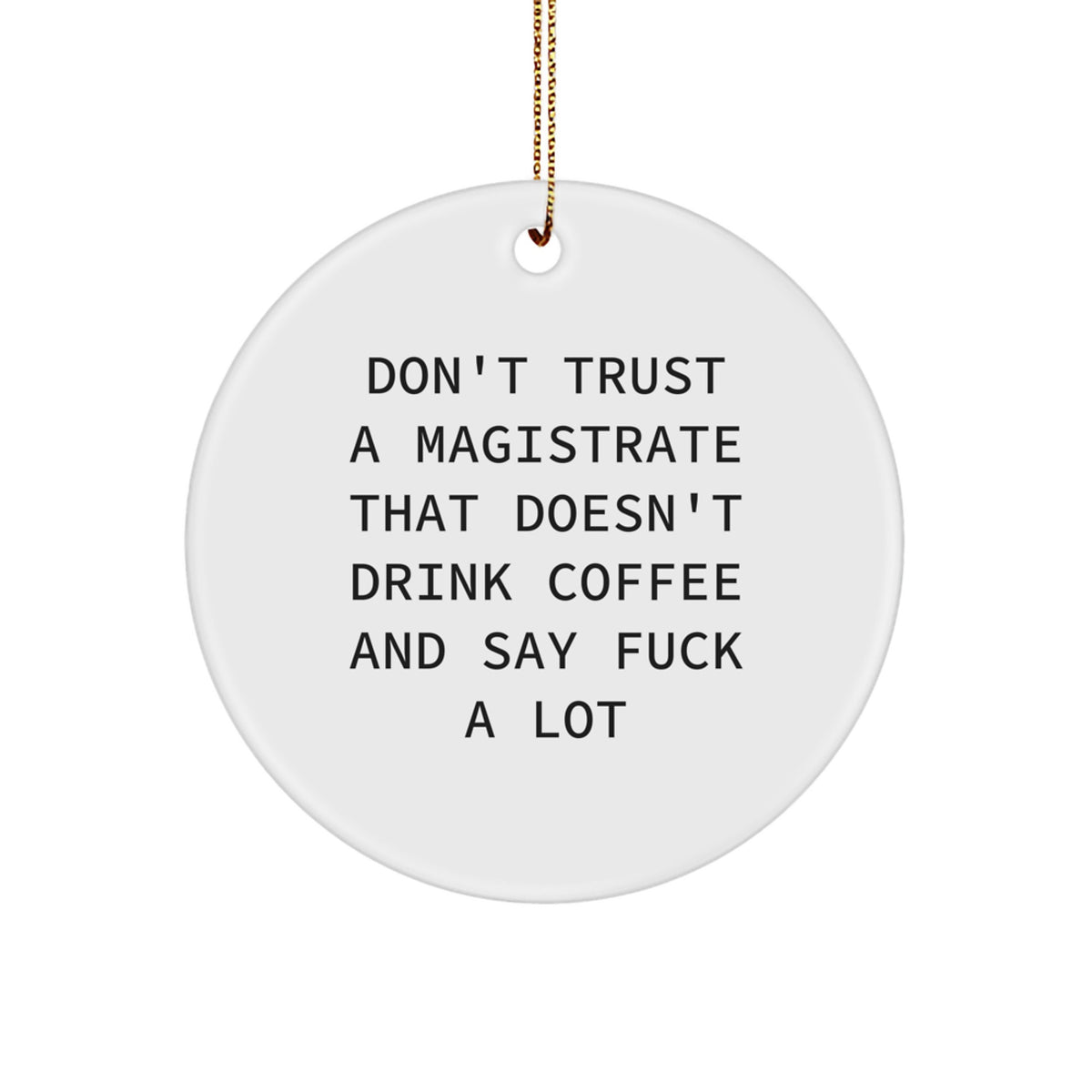 Funny Magistrate Gifts - Don't Trust A Magistrate That Doesn't Drink Coffee And Say F**k A Lot - Circle Ornament for Christmas - Image 1