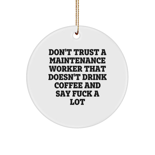Funny Maintenance Worker Gifts for Christmas - 'Don't Trust A Maintenance Worker That Doesn't Drink Coffee' Circle Ornament from Friends - Image 1