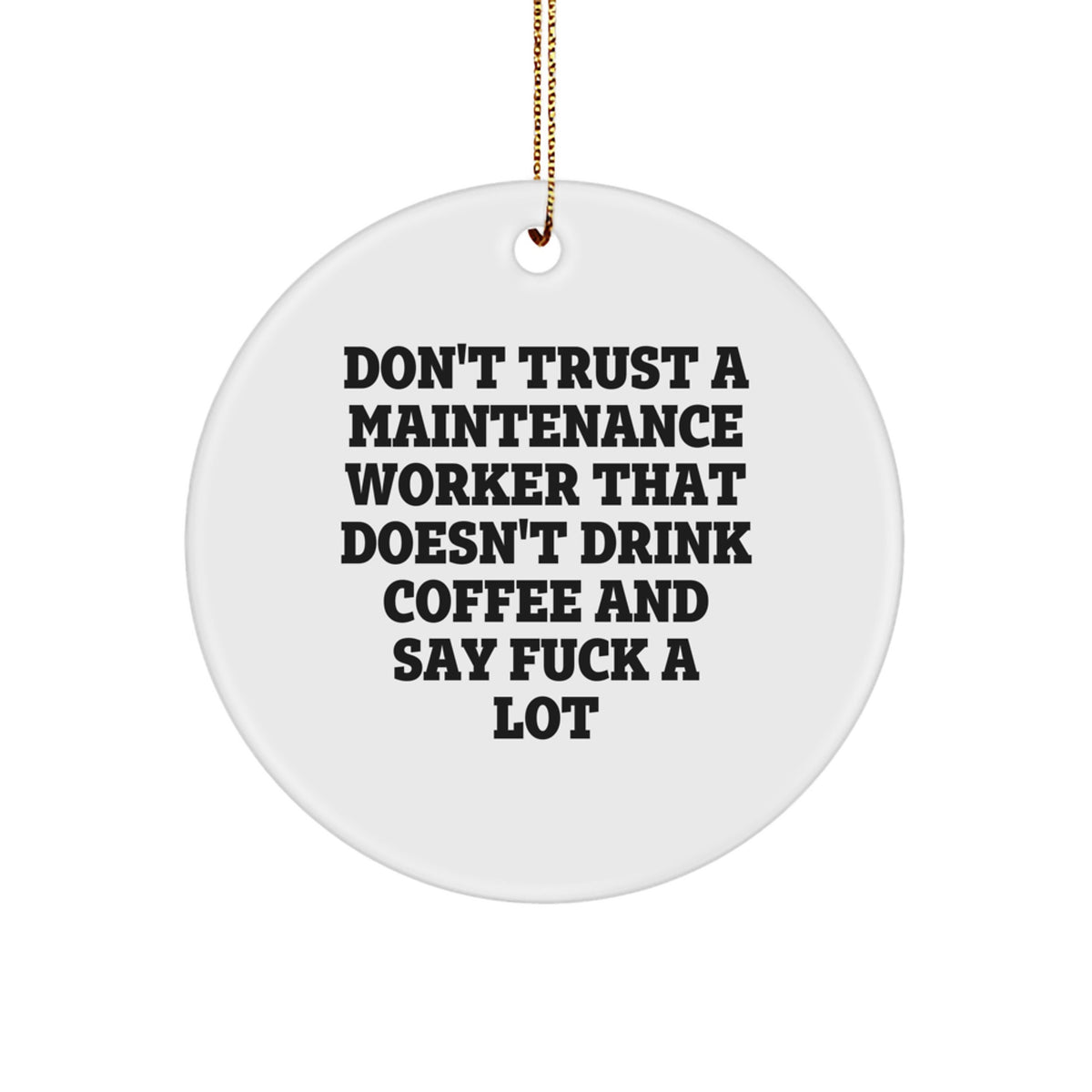 Funny Maintenance Worker Gifts for Christmas - 'Don't Trust A Maintenance Worker That Doesn't Drink Coffee' Circle Ornament from Friends - Image 1