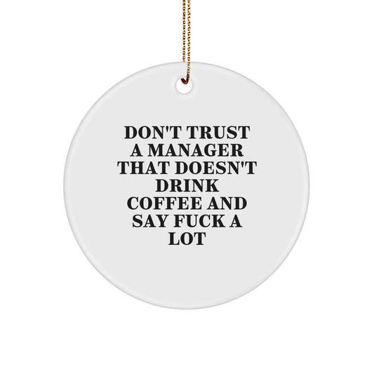 Funny Manager Gifts for Christmas - 'Don't Trust A Manager That Doesn't Drink Coffee' Circle Ornament from Friends, Coworkers, or Family - Image 1