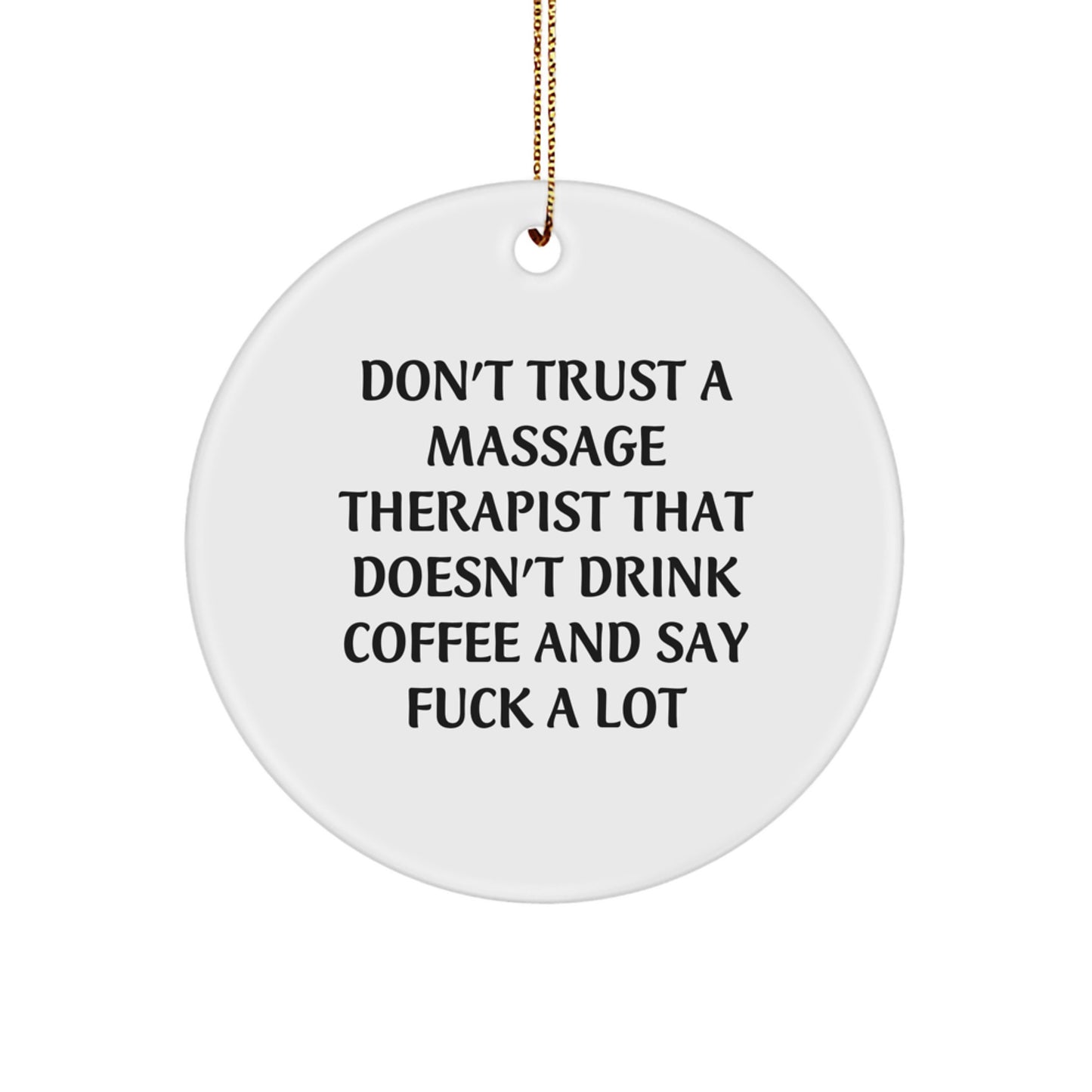Funny Massage Therapist Gifts, Don't Trust A Massage Therapist That Doesn't Drink Coffee - Circle Ornament for Christmas, Gifts from Friends, Gifts for Massage Therapist - Image 1