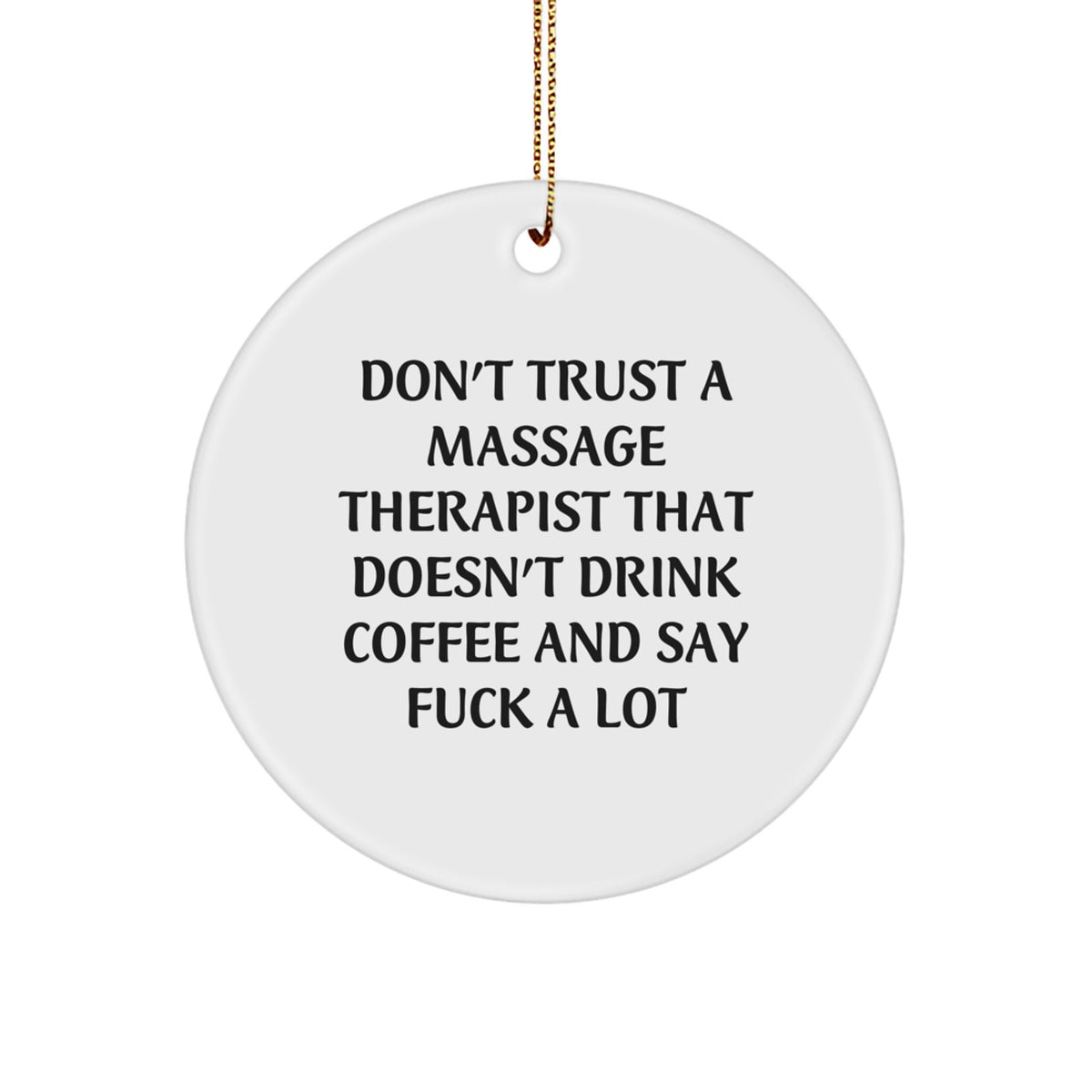 Funny Massage Therapist Gifts, Don't Trust A Massage Therapist That Doesn't Drink Coffee - Circle Ornament for Christmas, Gifts from Friends, Gifts for Massage Therapist - Image 1