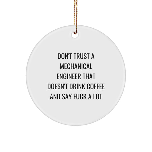 Funny Mechanical Engineer Gifts from Friends to Coworkers - Don't Trust a Mechanical Engineer That Doesn't Drink Coffee and Say F*ck a Lot - Circle Ornament for Christmas - Image 1