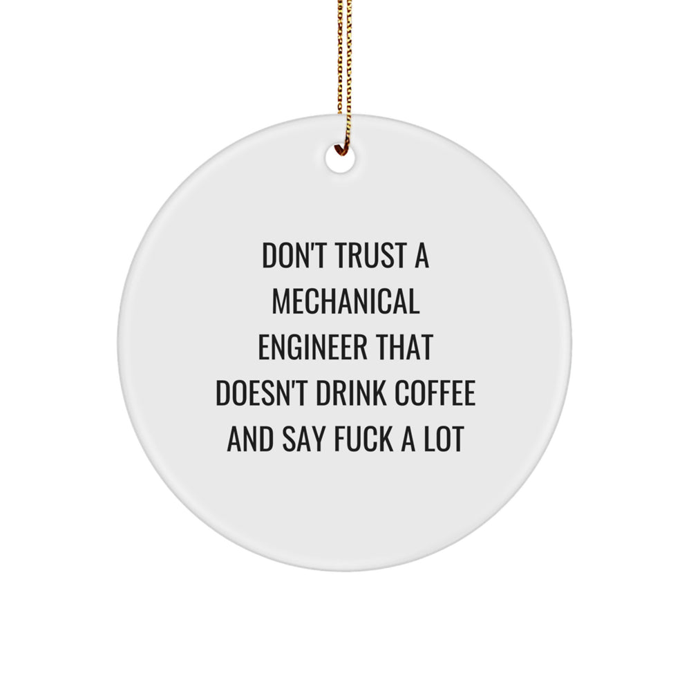 Funny Mechanical Engineer Gifts from Friends to Coworkers - Don't Trust a Mechanical Engineer That Doesn't Drink Coffee and Say F*ck a Lot - Circle Ornament for Christmas - Image 1