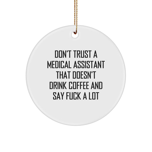 Funny Medical Assistant Gifts from Friends for Christmas - Circle Ornament with 'Don't Trust A Medical Assistant That Doesn't Drink Coffee And Say F--k A Lot' Quote, Perfect for Coworkers or Family - Image 1