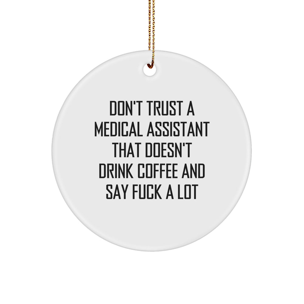 Funny Medical Assistant Gifts from Friends for Christmas - Circle Ornament with 'Don't Trust A Medical Assistant That Doesn't Drink Coffee And Say F--k A Lot' Quote, Perfect for Coworkers or Family - Image 1