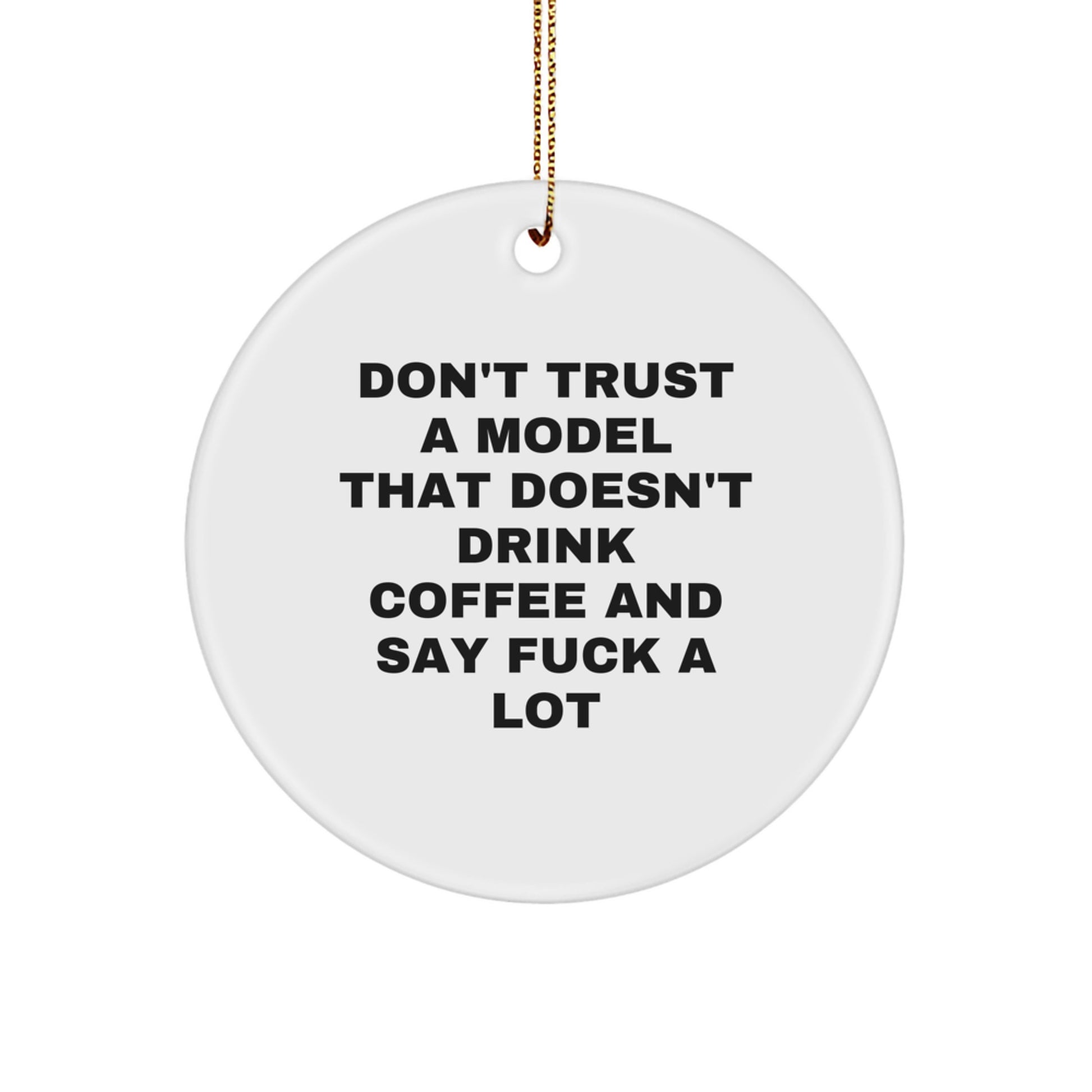 Funny Model Gifts from Friends - Don't Trust A Model That Doesn't Drink Coffee And Say 'F--k' A Lot Christmas Circle Ornament for Him or Her - Image 1
