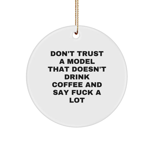 Funny Model Gifts from Friends - Don't Trust A Model That Doesn't Drink Coffee And Say 'F--k' A Lot Christmas Circle Ornament for Him or Her - Image 1