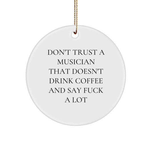 Funny Musician Gift, Don't Trust A Musician That Doesn't Drink Coffee And Say F--k A Lot, Circle Ornament for Musician Friends, Gifts from Women to Men, Christmas Unique Gifts - Image 1