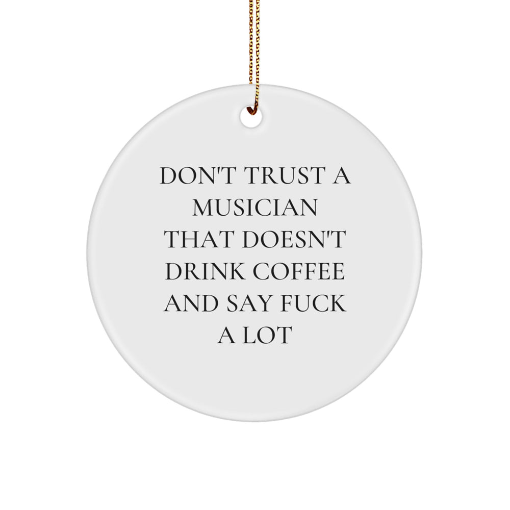 Funny Musician Gift, Don't Trust A Musician That Doesn't Drink Coffee And Say F--k A Lot, Circle Ornament for Musician Friends, Gifts from Women to Men, Christmas Unique Gifts - Image 1