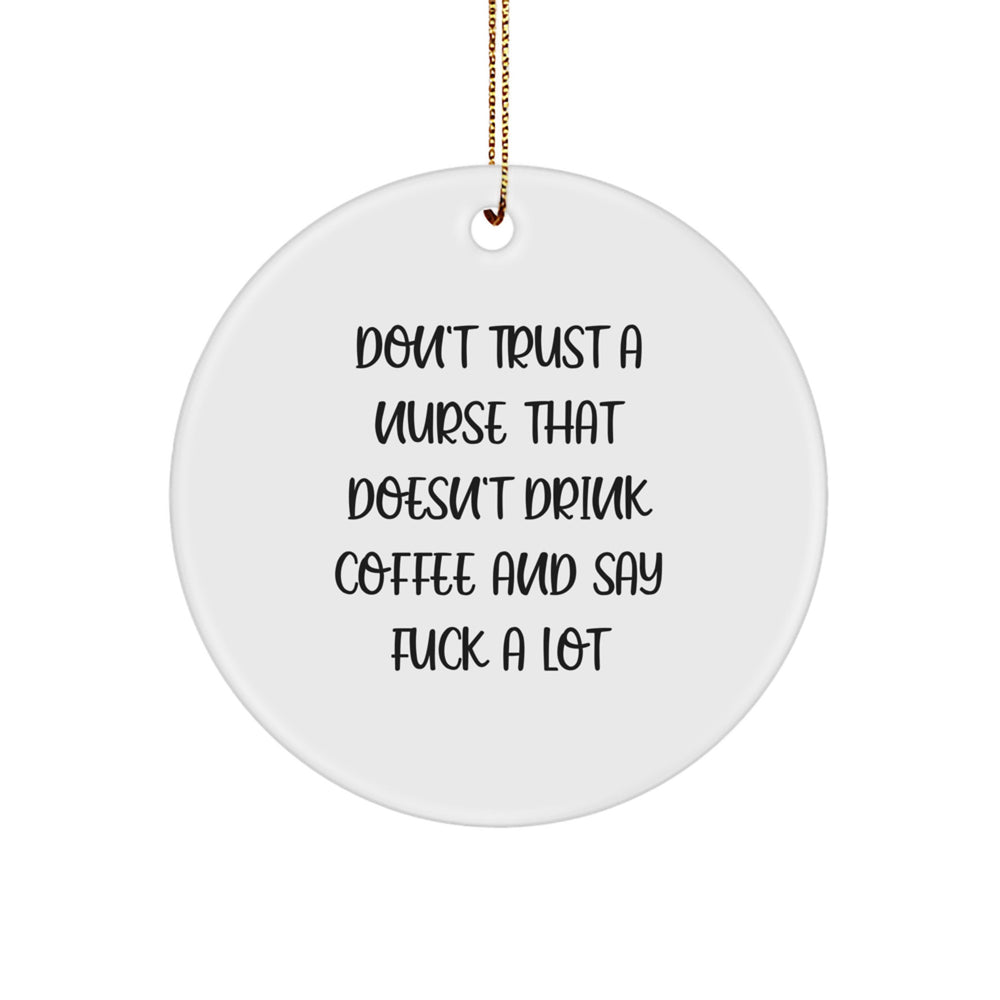 Funny Nurse Gifts from Friends, Christmas Unique Circle Ornament, 'Don't Trust A Nurse' - Image 1