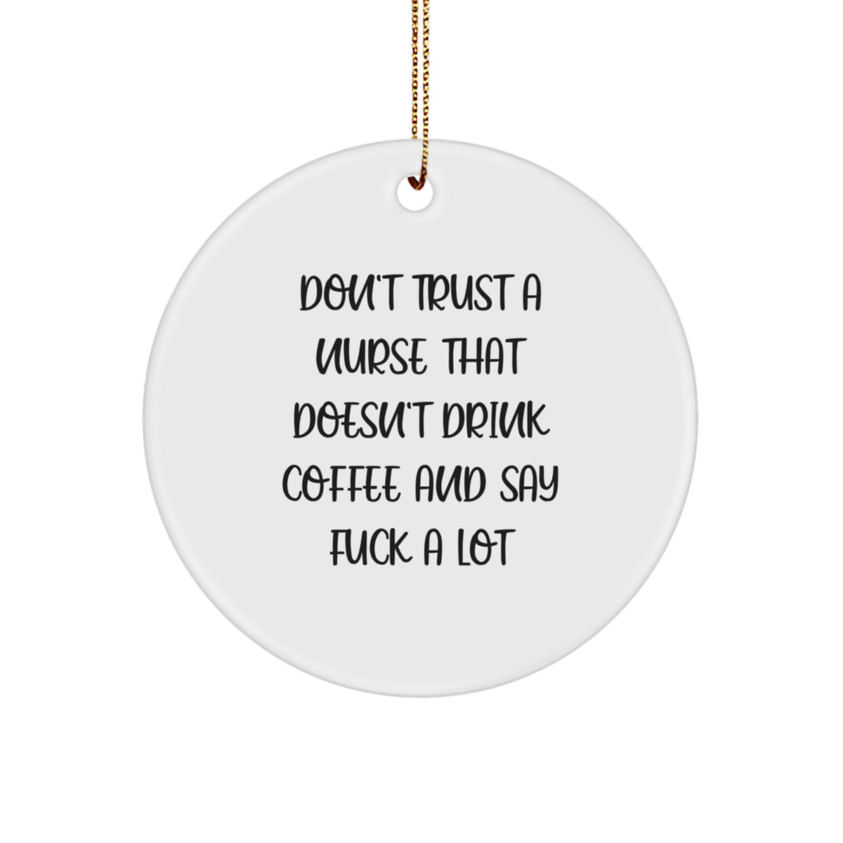 Funny Nurse Gifts from Friends, Christmas Unique Circle Ornament, 'Don't Trust A Nurse' - Image 1