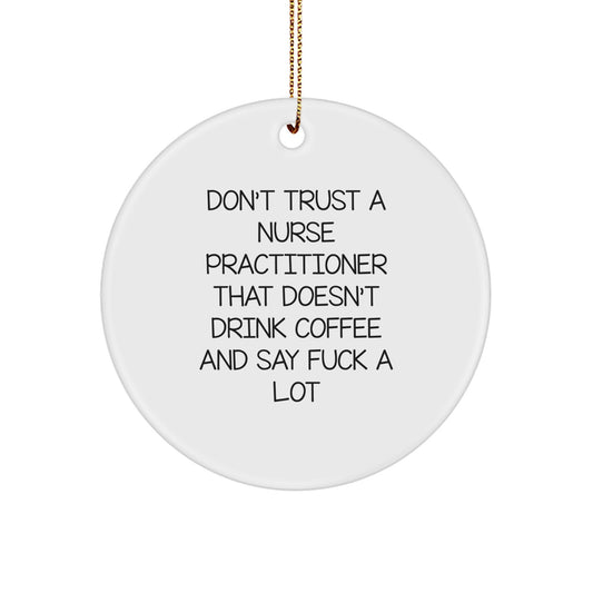 Funny Nurse Practitioner Gifts from Men, Gifts for Nurse Practitioner, Circle Ornament with 'Don't Trust...' - Image 1