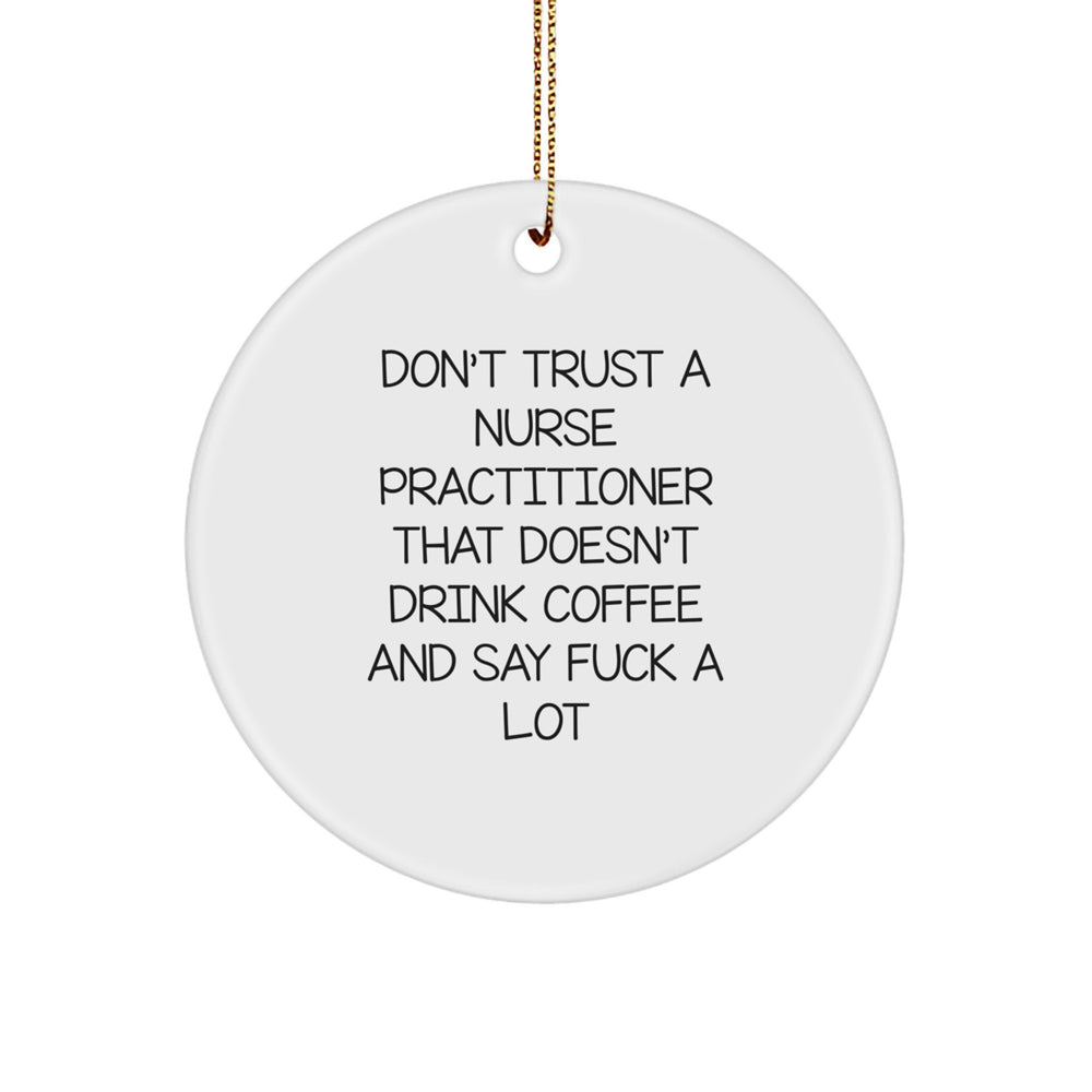 Funny Nurse Practitioner Gifts from Men, Gifts for Nurse Practitioner, Circle Ornament with 'Don't Trust...' - Image 1