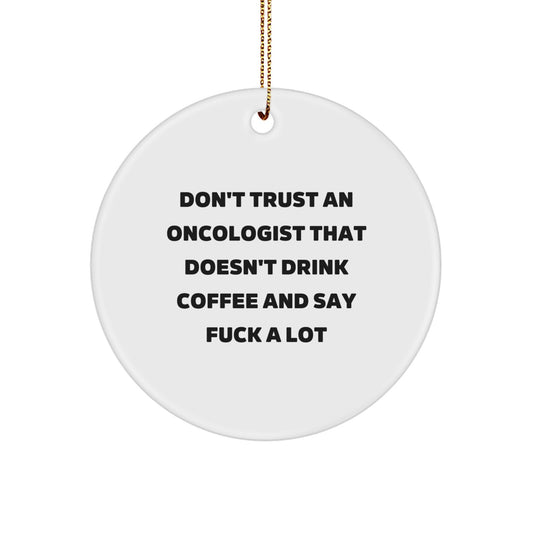 Funny Oncologist Gifts from Friends for Christmas - Don't Trust an Oncologist That Doesn't Drink Coffee, Circle Ornament - Image 1
