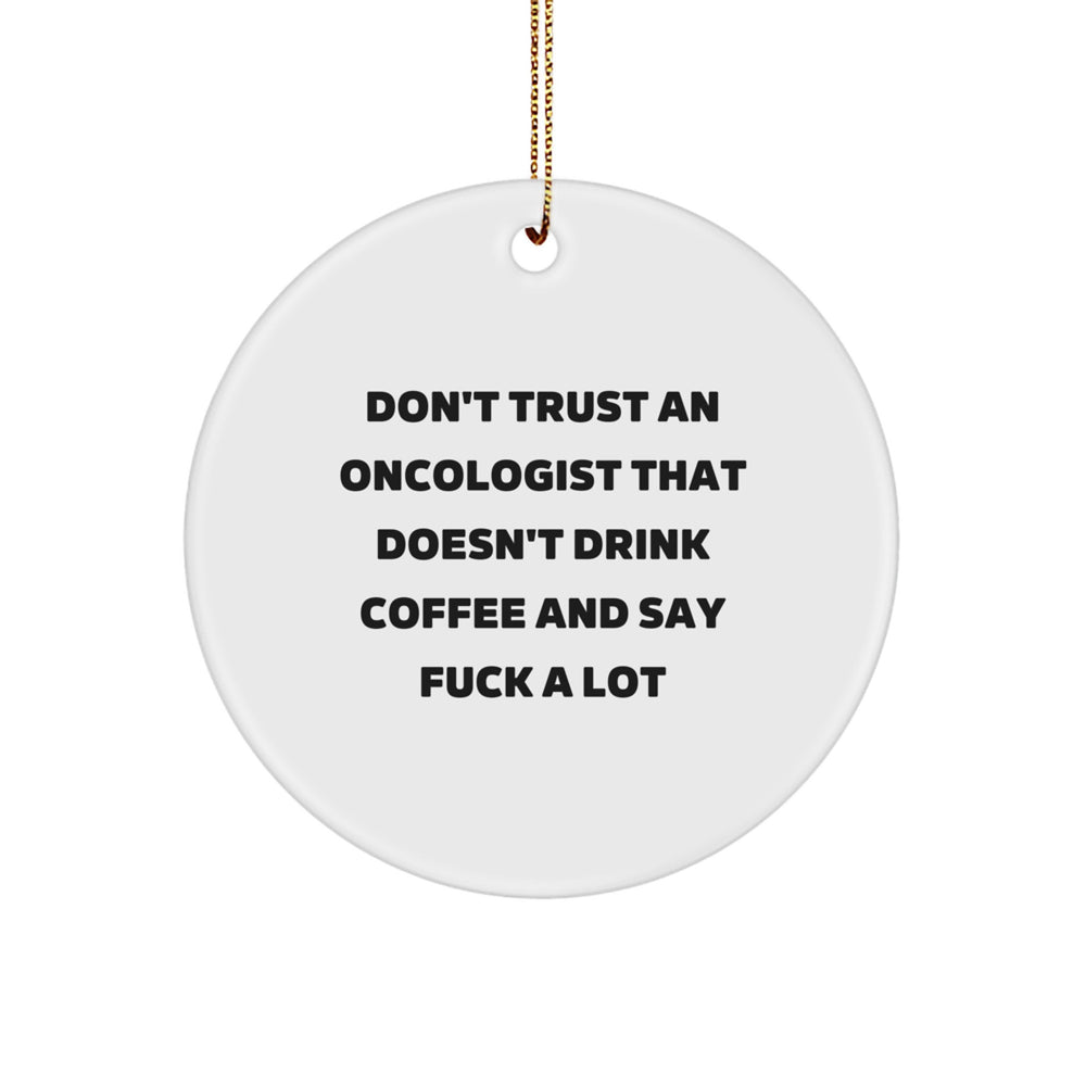 Funny Oncologist Gifts from Friends for Christmas - Don't Trust an Oncologist That Doesn't Drink Coffee, Circle Ornament - Image 1