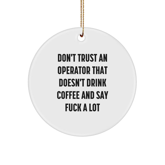 Funny Operator Gift for Men - 'Don't Trust An Operator That Doesn't Drink Coffee And Say F--k A Lot' Christmas Unique Gifts from Friends, Circle Ornament for Operator Desk Decor - Image 1