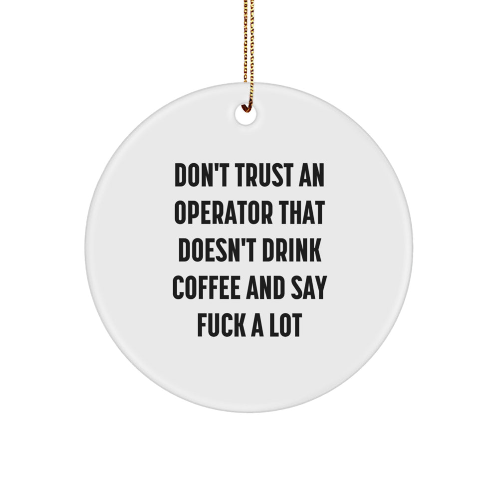 Funny Operator Gift for Men - 'Don't Trust An Operator That Doesn't Drink Coffee And Say F--k A Lot' Christmas Unique Gifts from Friends, Circle Ornament for Operator Desk Decor - Image 1