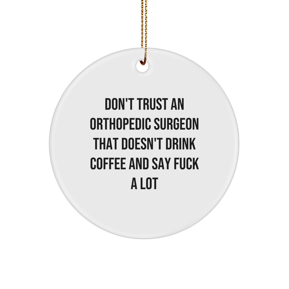 Funny Orthopedic Surgeon Gifts from Men to Friends, Unique Christmas Unique Circle Ornament for Orthopedic Surgeons, Don't Trust An Orthopedic Surgeon That Doesn't Drink Coffee - Image 1