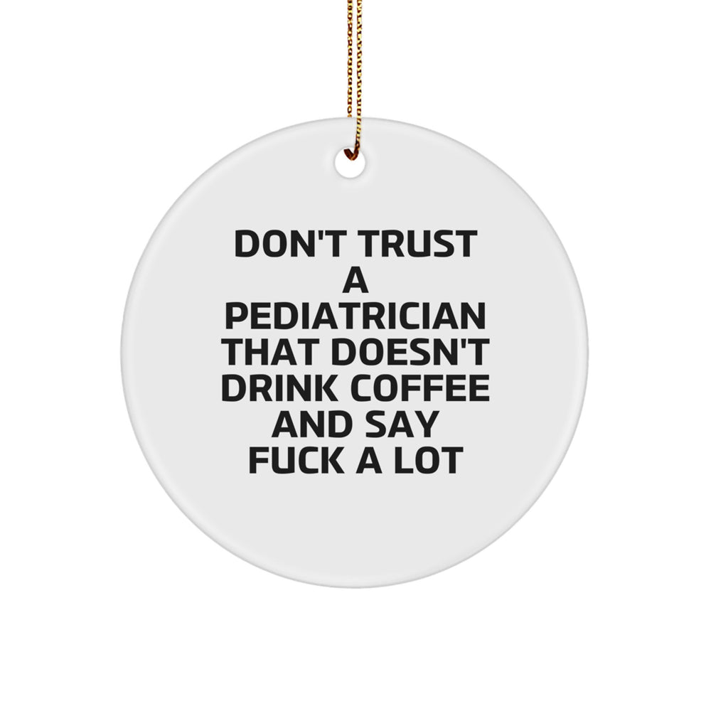 Funny Pediatrician Gifts - 'Don't Trust A Pediatrician That Doesn't Drink Coffee' Circle Ornament, Gifts from Men to Pediatrician Friends, Unique Christmas Unique Gifts for Medical Professionals - Image 1